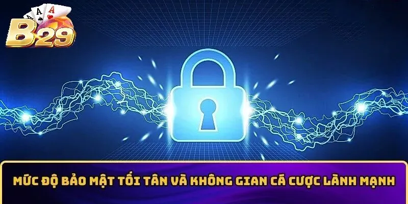Bảo mật được đảm bảo khi tham gia cùng sân chơi