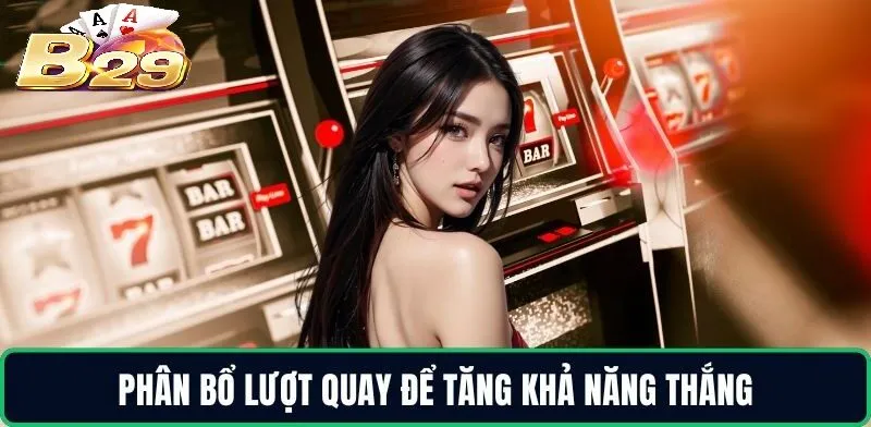 Phân bổ lượt quay để tăng khả năng thắng