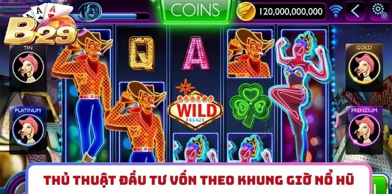 Thủ thuật đầu tư vốn theo từng khung giờ nổ hũ